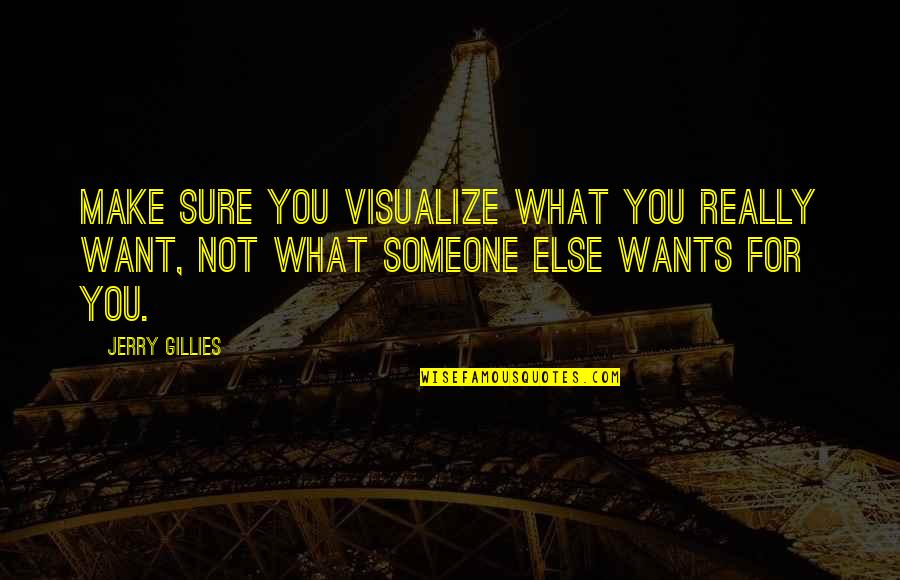Mlk I May Not Get There With You Quote Quotes By Jerry Gillies: Make sure you visualize what you really want,