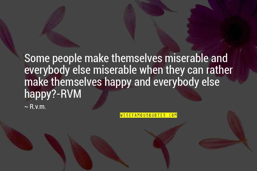 Mlk Jr Unity Quotes By R.v.m.: Some people make themselves miserable and everybody else