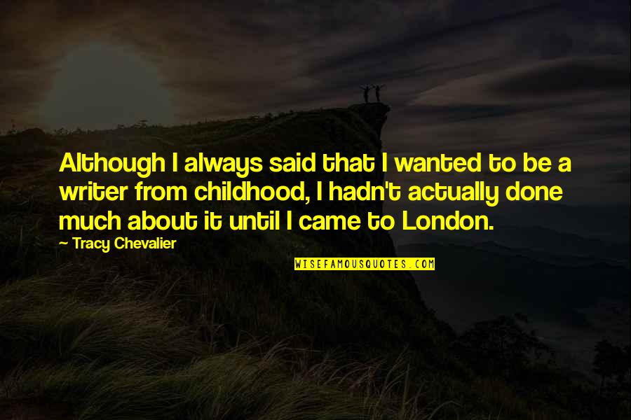Mlk Knowledge Quote Quotes By Tracy Chevalier: Although I always said that I wanted to