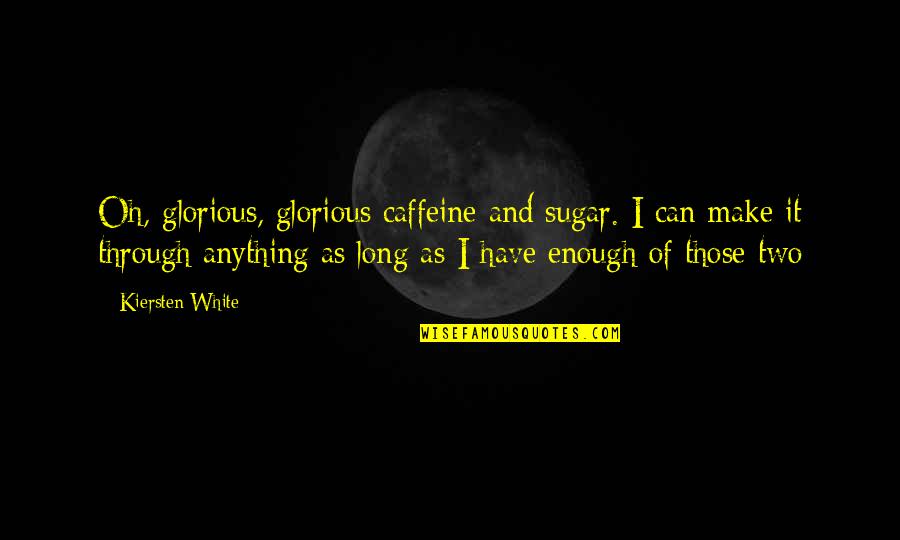 Mlk Media Quotes By Kiersten White: Oh, glorious, glorious caffeine and sugar. I can