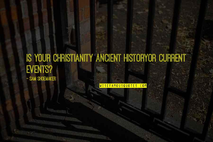 Mlk Militant Quotes By Sam Shoemaker: Is your Christianity ancient historyor current events? Mlk Militant Quotes By Sam Shoemaker: Is your Christianity ancient historyor current events?