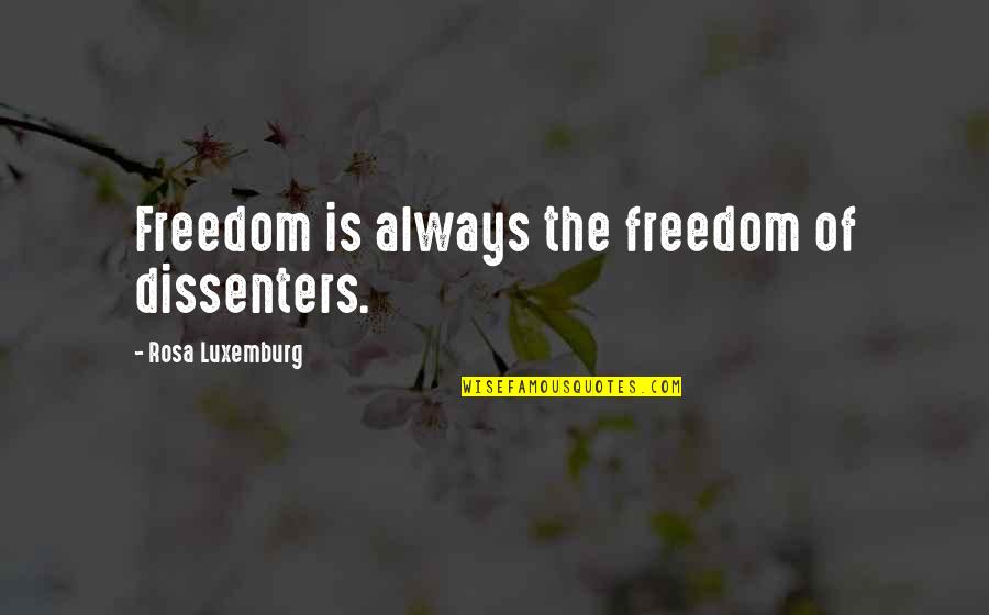 Mlk On White Moderates Quotes By Rosa Luxemburg: Freedom is always the freedom of dissenters.