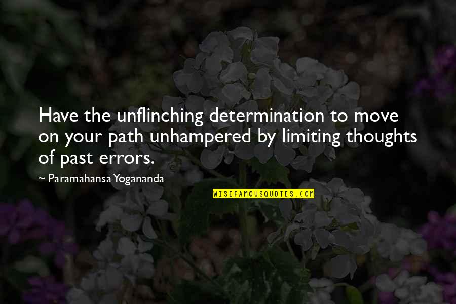 Mlle Quotes By Paramahansa Yogananda: Have the unflinching determination to move on your