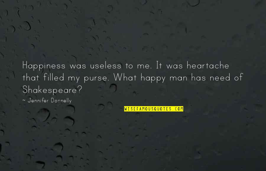 Mller Quotes By Jennifer Donnelly: Happiness was useless to me. It was heartache