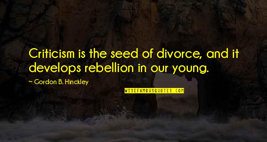 Mlm Prospecting Quotes By Gordon B. Hinckley: Criticism is the seed of divorce, and it