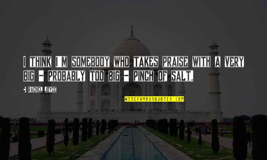 Mlo License Quotes By Rachel Joyce: I think I'm somebody who takes praise with Mlo License Quotes By Rachel Joyce: I think I'm somebody who takes praise with