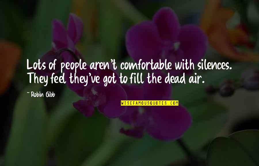 Mlodinow Steven Quotes By Robin Gibb: Lots of people aren't comfortable with silences. They