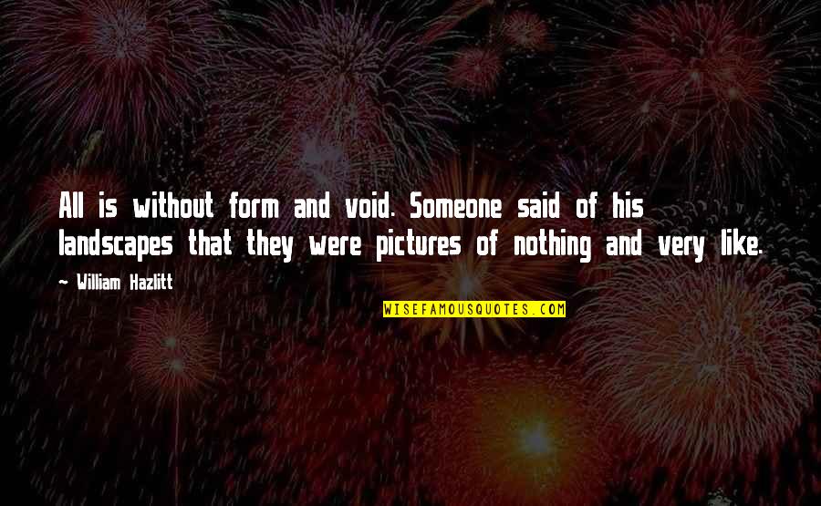 Mlodinow Steven Quotes By William Hazlitt: All is without form and void. Someone said