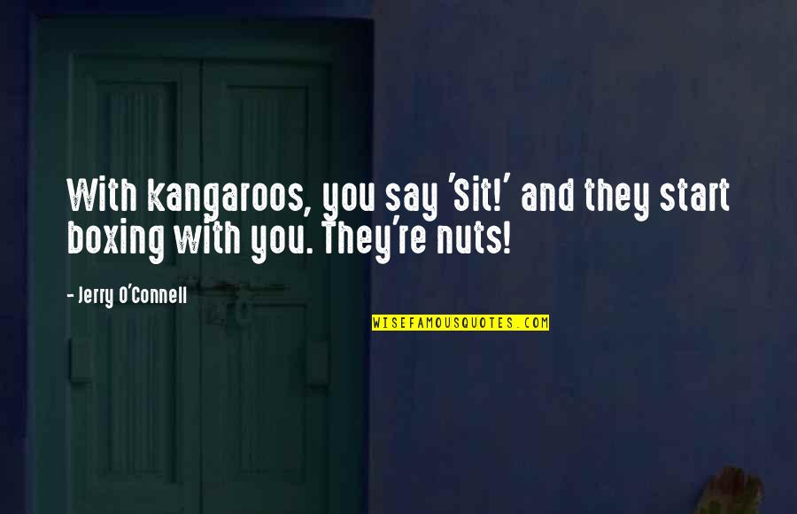 Mloix Quotes By Jerry O'Connell: With kangaroos, you say 'Sit!' and they start