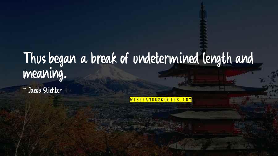 Mlordngod Quotes By Jacob Slichter: Thus began a break of undetermined length and