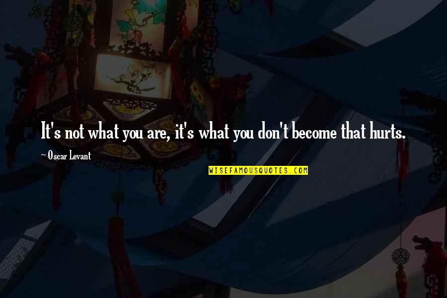 Mlordngod Quotes By Oscar Levant: It's not what you are, it's what you