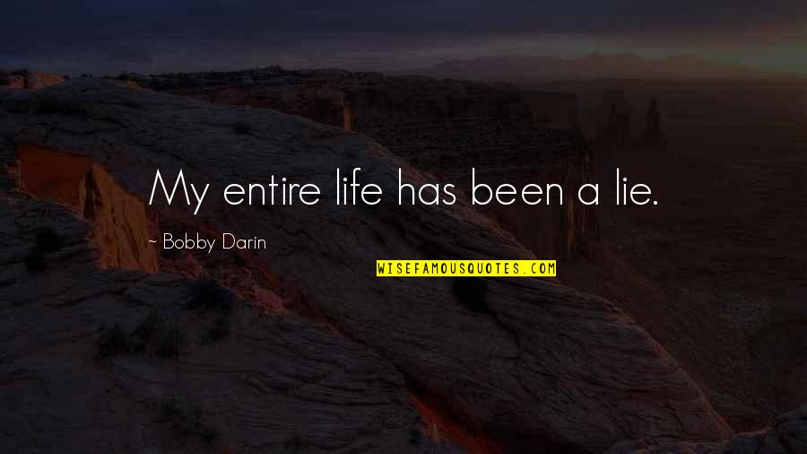 Mlordy Quotes By Bobby Darin: My entire life has been a lie. Mlordy Quotes By Bobby Darin: My entire life has been a lie.