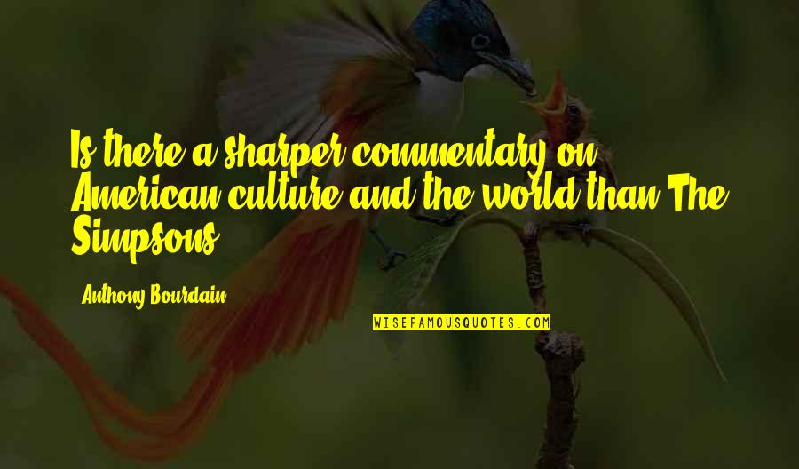 Mlp Celestia Quotes By Anthony Bourdain: Is there a sharper commentary on American culture