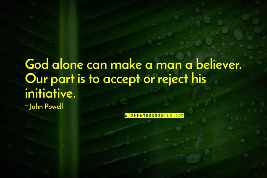Mlp Celestia Quotes By John Powell: God alone can make a man a believer.