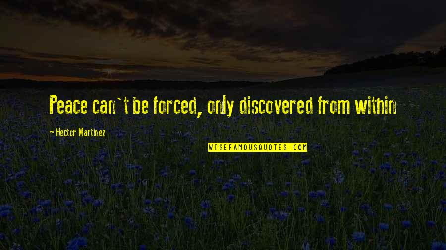 Mlp Luna Quotes By Hector Martinez: Peace can't be forced, only discovered from within Mlp Luna Quotes By Hector Martinez: Peace can't be forced, only discovered from within
