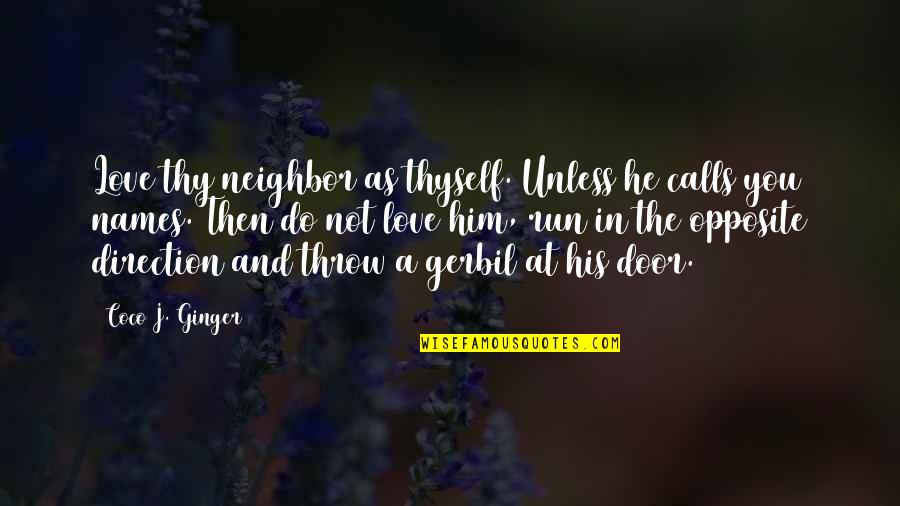 Mlps Quotes By Coco J. Ginger: Love thy neighbor as thyself. Unless he calls