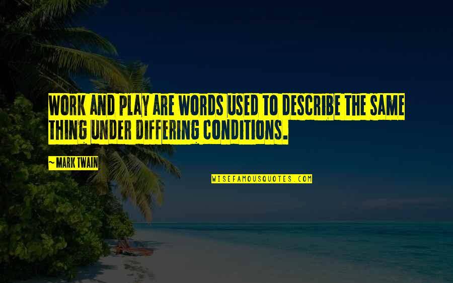 Mlps Quotes By Mark Twain: Work and play are words used to describe