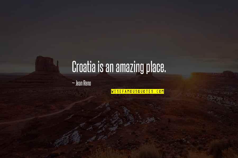 Mlungisi Hlongwane Quotes By Jean Reno: Croatia is an amazing place. Mlungisi Hlongwane Quotes By Jean Reno: Croatia is an amazing place.