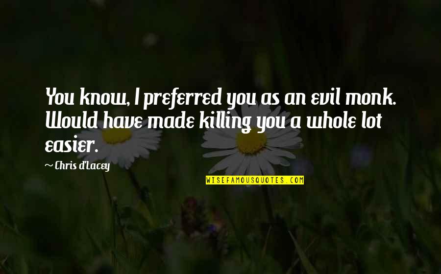 Mluvits Cortanou Quotes By Chris D'Lacey: You know, I preferred you as an evil
