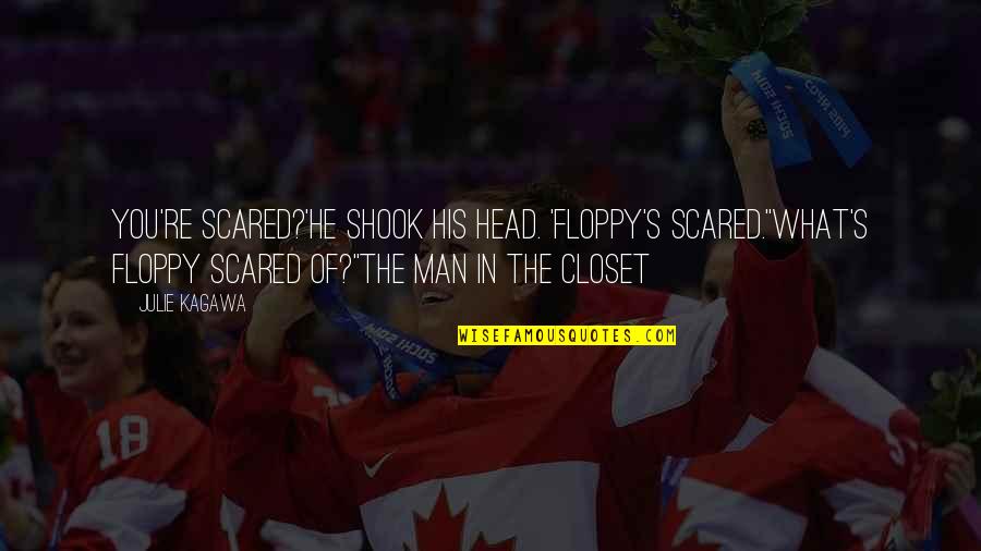 Mluvits Cortanou Quotes By Julie Kagawa: You're scared?'He shook his head. 'Floppy's scared.''What's Floppy Mluvits Cortanou Quotes By Julie Kagawa: You're scared?'He shook his head. 'Floppy's scared.''What's Floppy