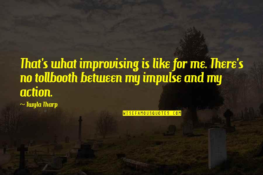 Mlynarski Stradivarius Quotes By Twyla Tharp: That's what improvising is like for me. There's Mlynarski Stradivarius Quotes By Twyla Tharp: That's what improvising is like for me. There's