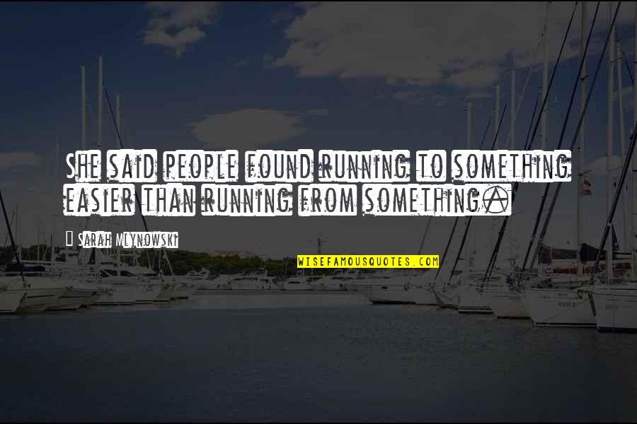 Mlynowski Sarah Quotes By Sarah Mlynowski: She said people found running to something easier