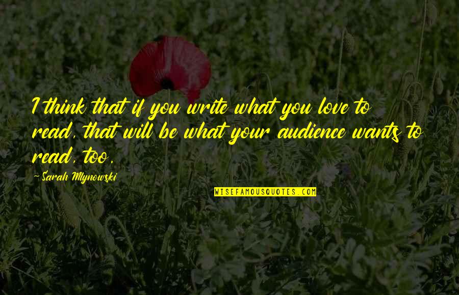 Mlynowski Sarah Quotes By Sarah Mlynowski: I think that if you write what you Mlynowski Sarah Quotes By Sarah Mlynowski: I think that if you write what you