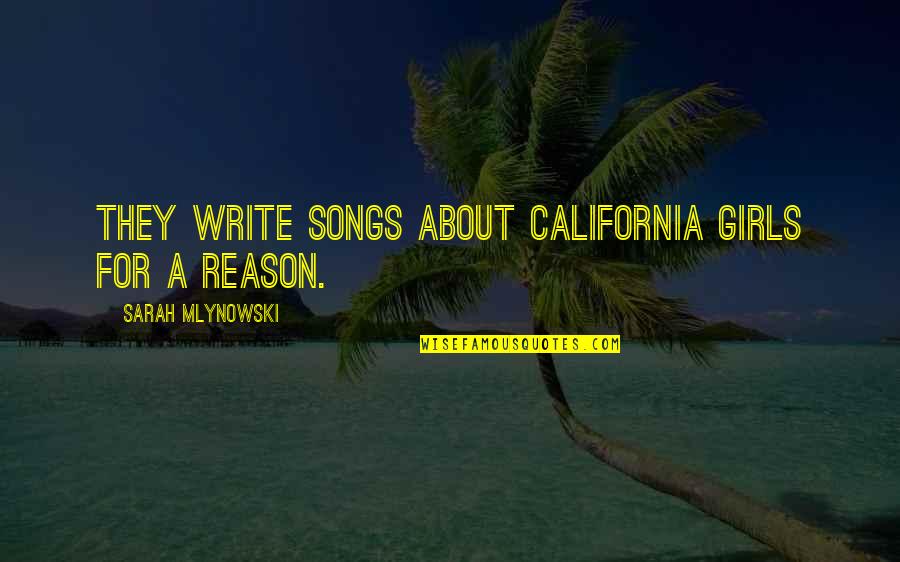 Mlynowski Sarah Quotes By Sarah Mlynowski: They write songs about California girls for a Mlynowski Sarah Quotes By Sarah Mlynowski: They write songs about California girls for a