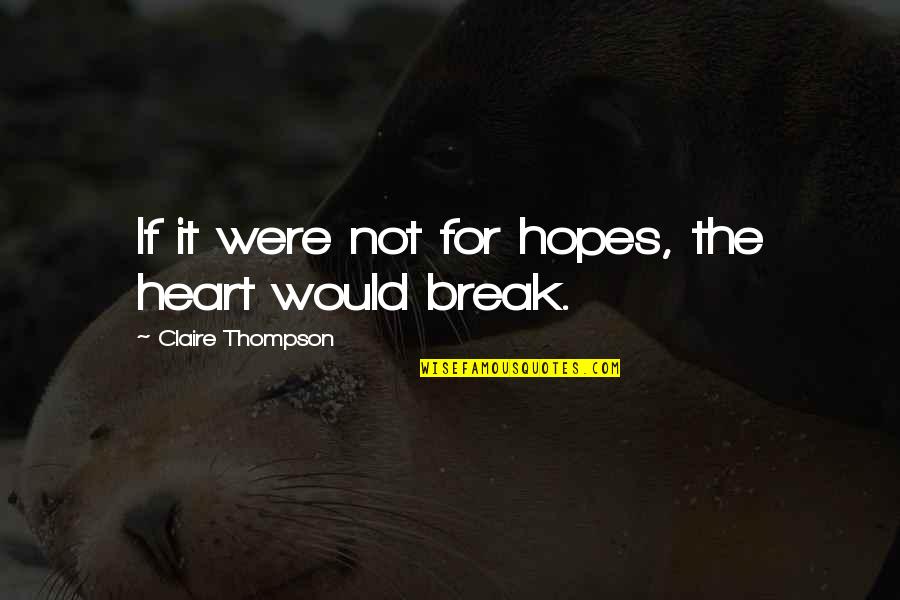 Mm Quotes By Claire Thompson: If it were not for hopes, the heart
