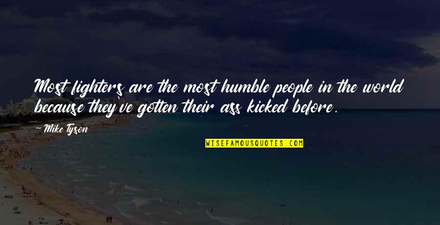 Mma Fighters Quotes By Mike Tyson: Most fighters are the most humble people in