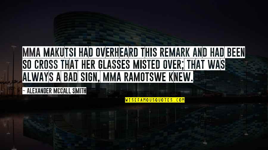 Mma Makutsi Quotes By Alexander McCall Smith: Mma Makutsi had overheard this remark and had