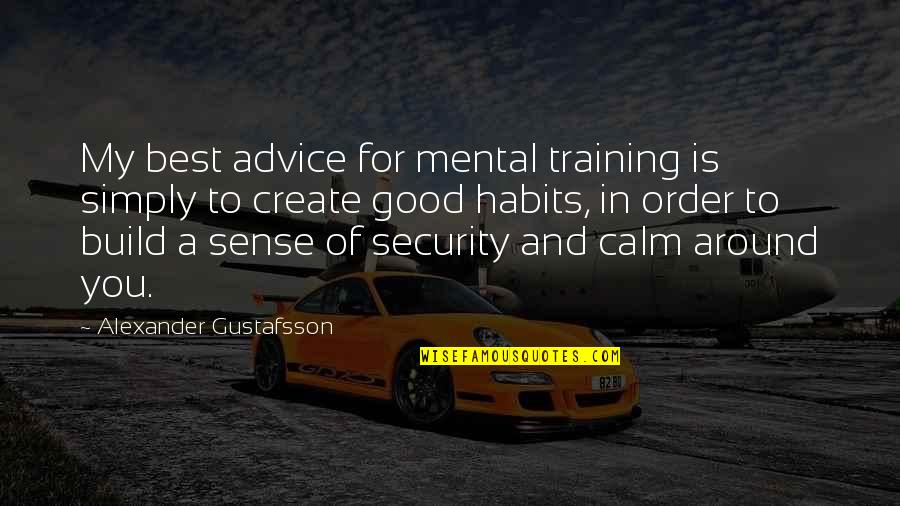 Mma Training Quotes By Alexander Gustafsson: My best advice for mental training is simply