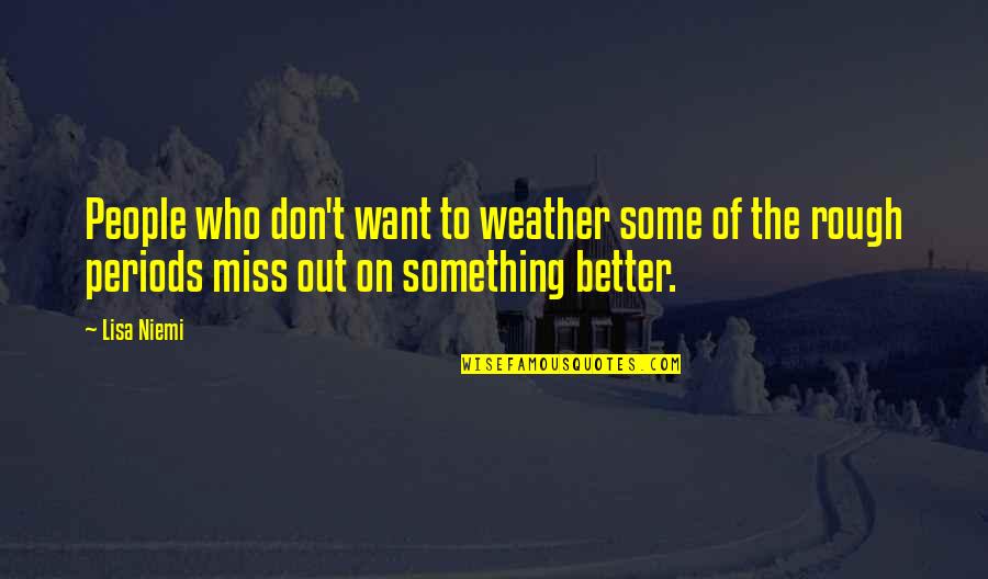 Mma Training Quotes By Lisa Niemi: People who don't want to weather some of