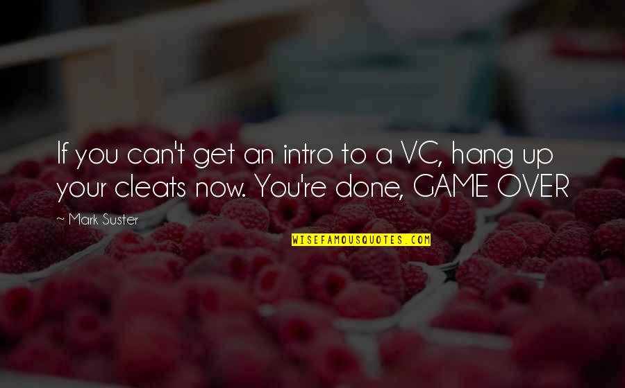 Mmabatho Nursing Quotes By Mark Suster: If you can't get an intro to a
