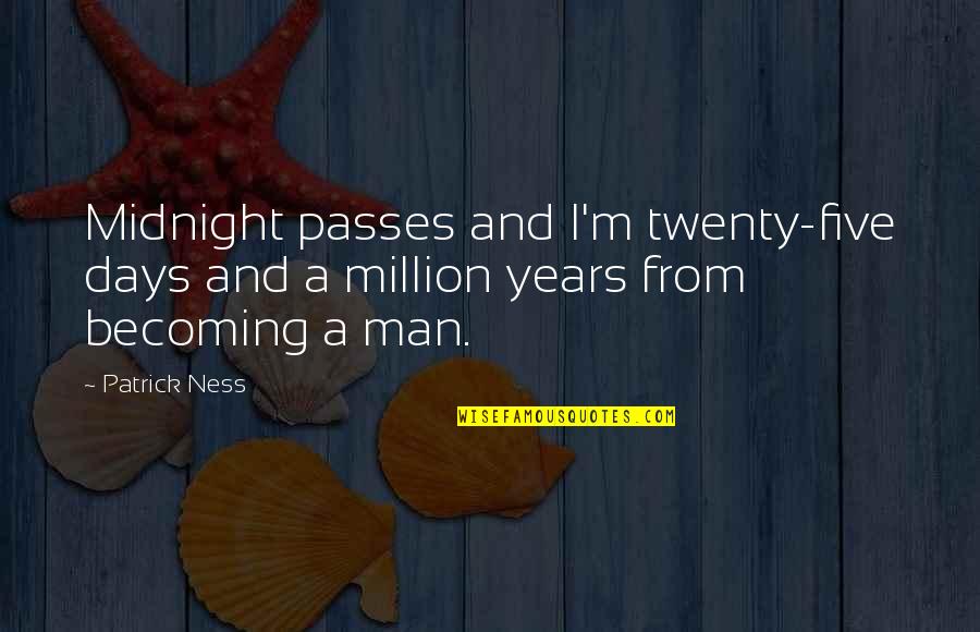 M'man Quotes By Patrick Ness: Midnight passes and I'm twenty-five days and a