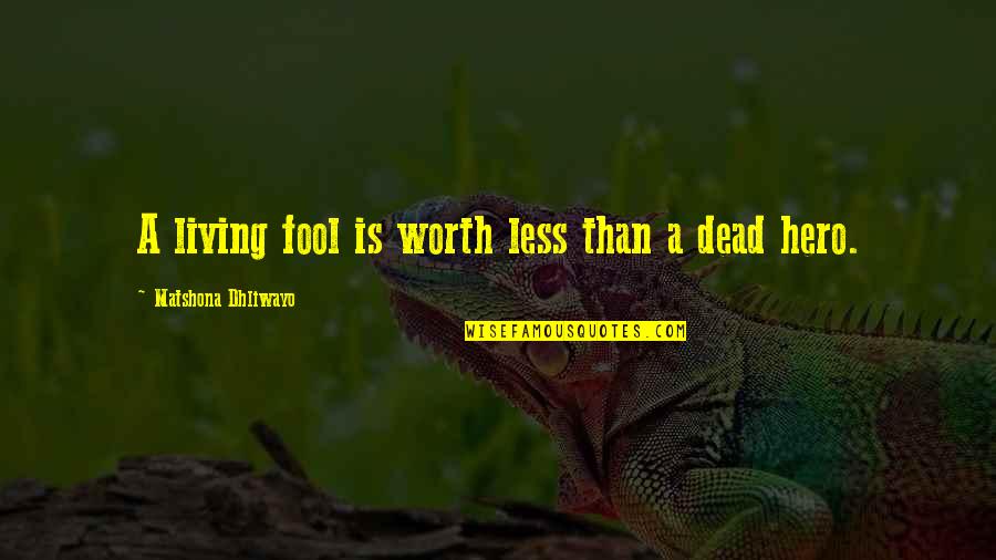 Mme Download Quotes By Matshona Dhliwayo: A living fool is worth less than a