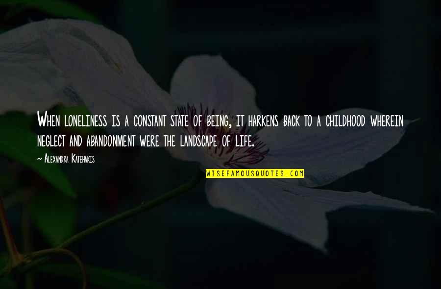 Mme Group Quotes By Alexandra Katehakis: When loneliness is a constant state of being,