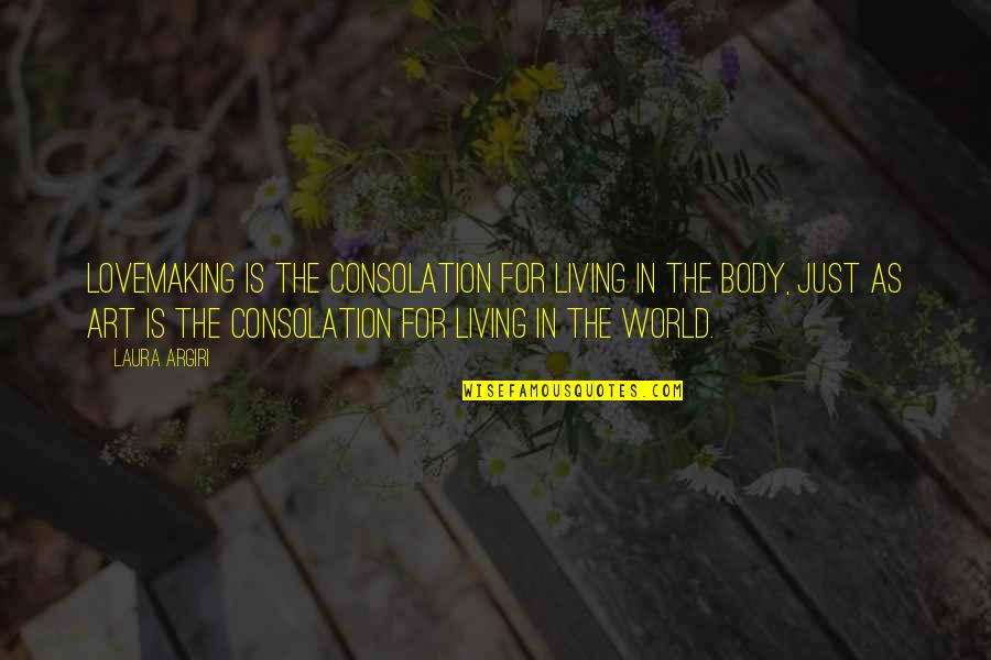 Mme Quote Quotes By Laura Argiri: Lovemaking is the consolation for living in the