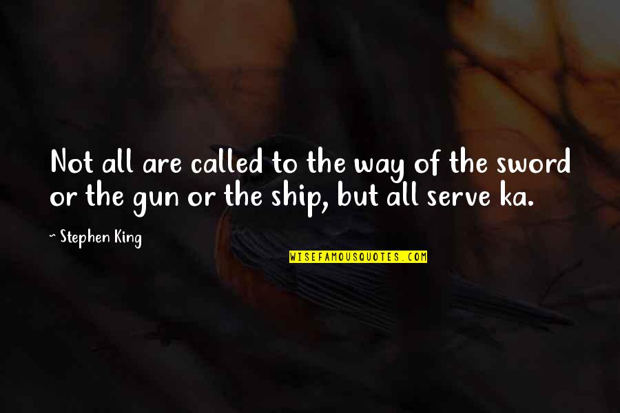 Mme Quote Quotes By Stephen King: Not all are called to the way of