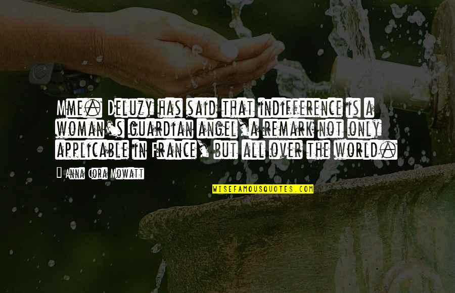 Mme Quotes By Anna Cora Mowatt: Mme. Deluzy has said that indifference is a Mme Quotes By Anna Cora Mowatt: Mme. Deluzy has said that indifference is a