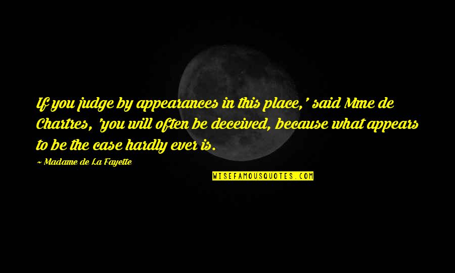 Mme Quotes By Madame De La Fayette: If you judge by appearances in this place,' Mme Quotes By Madame De La Fayette: If you judge by appearances in this place,'