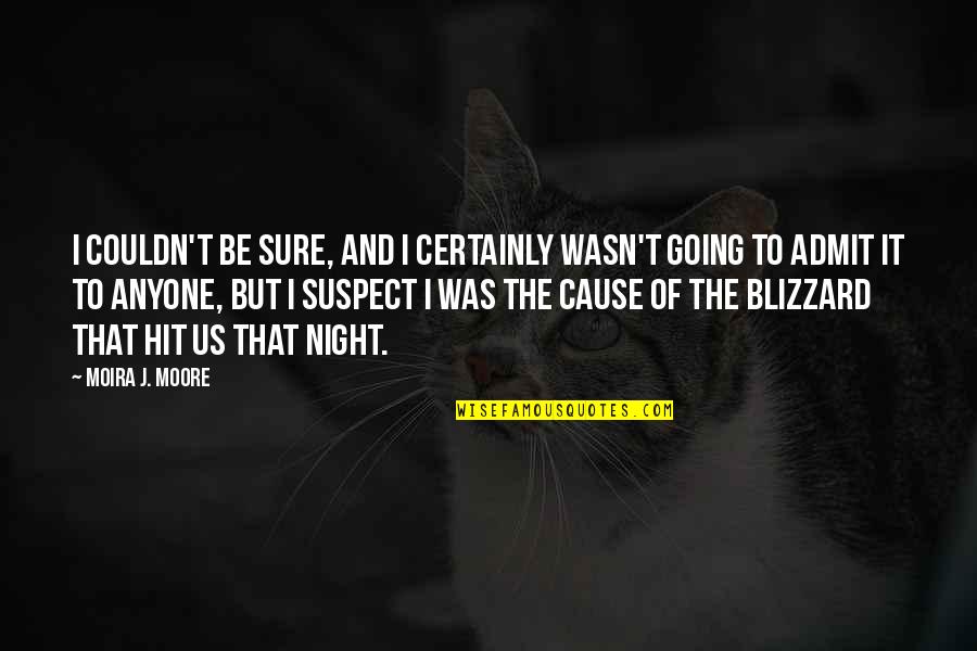 Mmes Quotes By Moira J. Moore: I couldn't be sure, and I certainly wasn't
