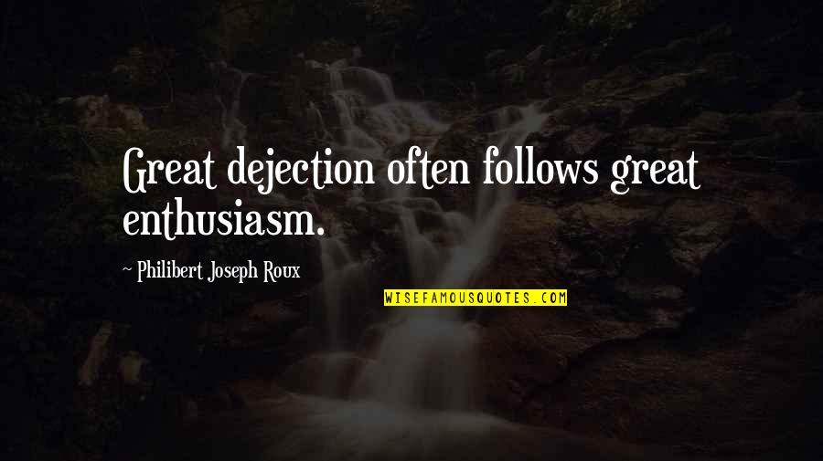 Mmg Quotes By Philibert Joseph Roux: Great dejection often follows great enthusiasm.