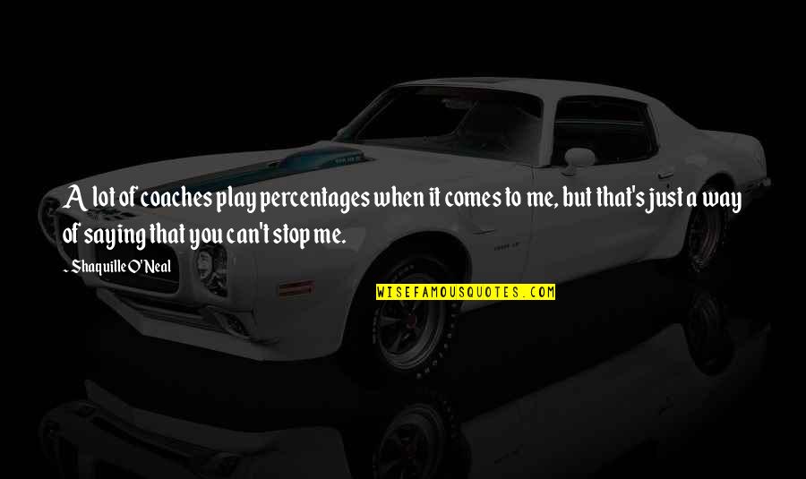Mmhmm App Quotes By Shaquille O'Neal: A lot of coaches play percentages when it
