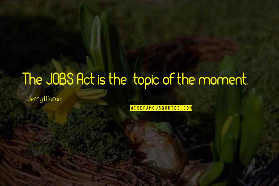 Mmhmm Funny Quotes By Jerry Moran: The JOBS Act is the 'topic of the Mmhmm Funny Quotes By Jerry Moran: The JOBS Act is the 'topic of the