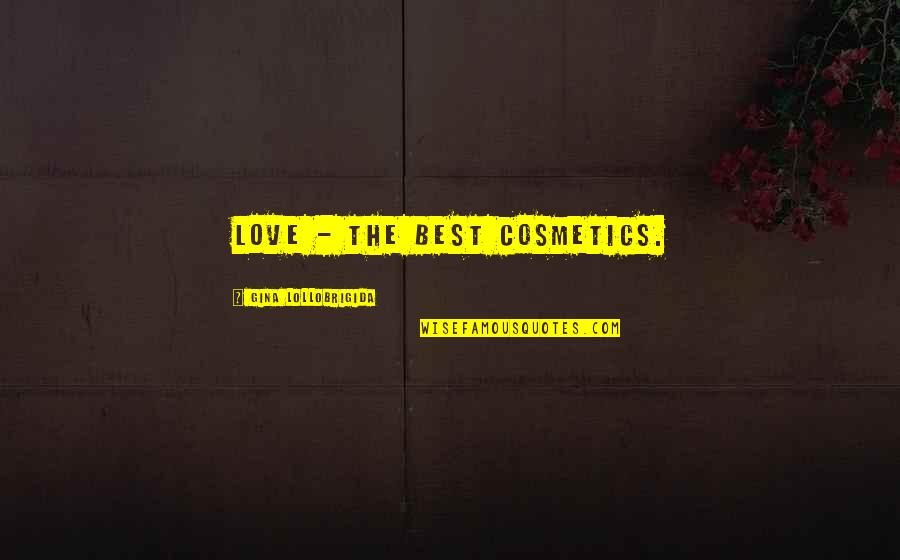 Mmkay Quotes By Gina Lollobrigida: Love - the best cosmetics. Mmkay Quotes By Gina Lollobrigida: Love - the best cosmetics.