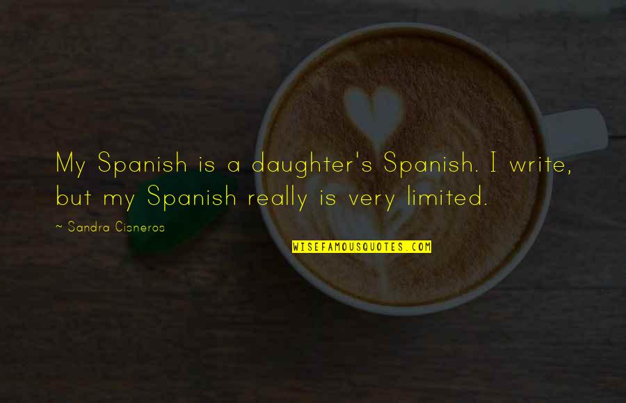 Mmlp2 Lyric Quotes By Sandra Cisneros: My Spanish is a daughter's Spanish. I write,