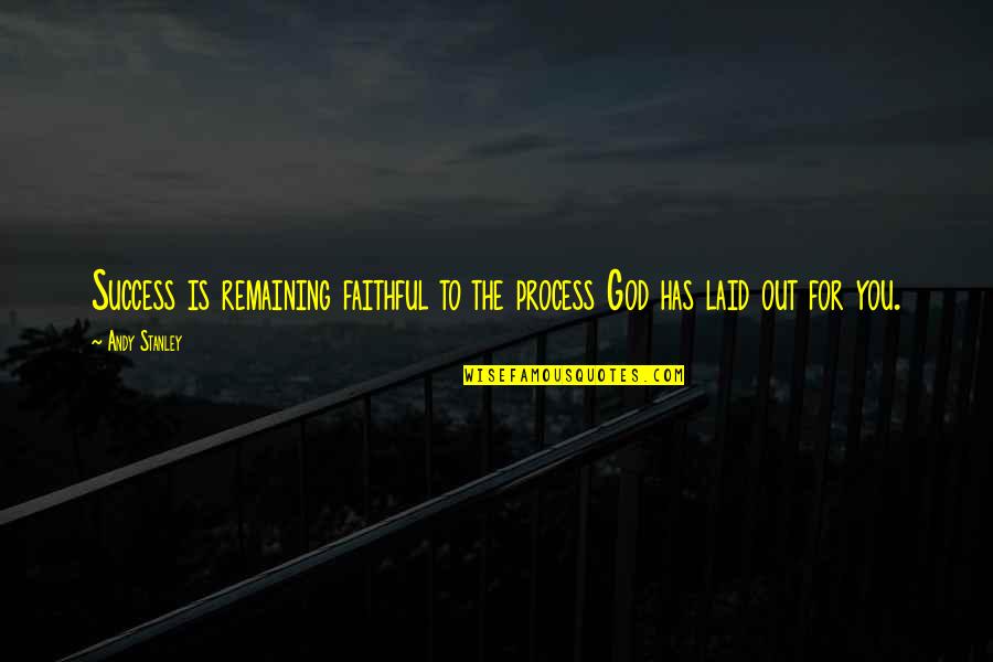 Mmmhmm Snap Quotes By Andy Stanley: Success is remaining faithful to the process God