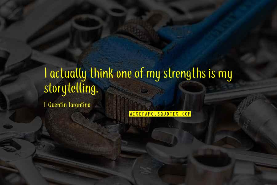 Mmmhmm Video Quotes By Quentin Tarantino: I actually think one of my strengths is Mmmhmm Video Quotes By Quentin Tarantino: I actually think one of my strengths is