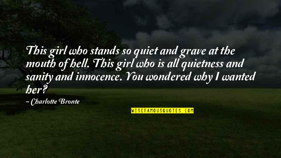 Mmmm Good Quotes By Charlotte Bronte: This girl who stands so quiet and grave Mmmm Good Quotes By Charlotte Bronte: This girl who stands so quiet and grave